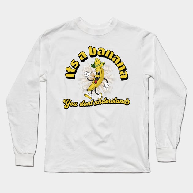 it's a banana. Long Sleeve T-Shirt by Eleganzmod